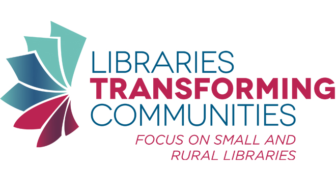 Libraries Transforming Communities: Focus on Small and Rural Libraries