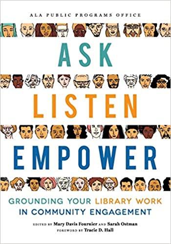 Cover of "Ask, Listen, Empower: Grounding Your Library Work in Community Engagement"